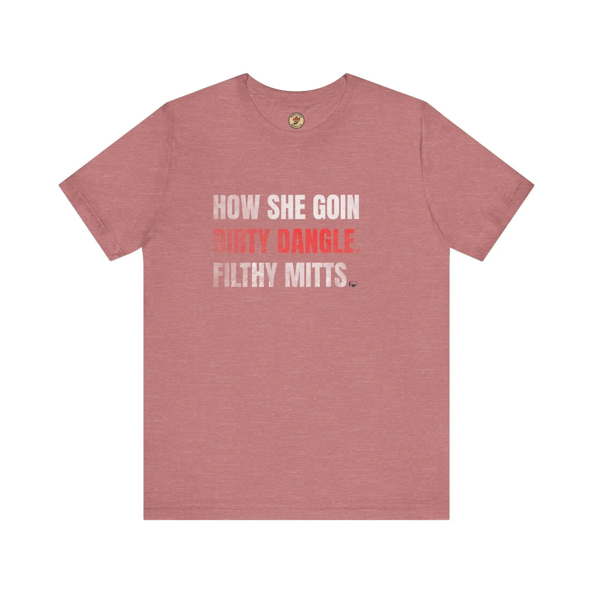 How She Goin Dirty Dangle Filthy Mitts T-Shirt - Skilled Player - Maple Stick Hockey Co. - True Fan