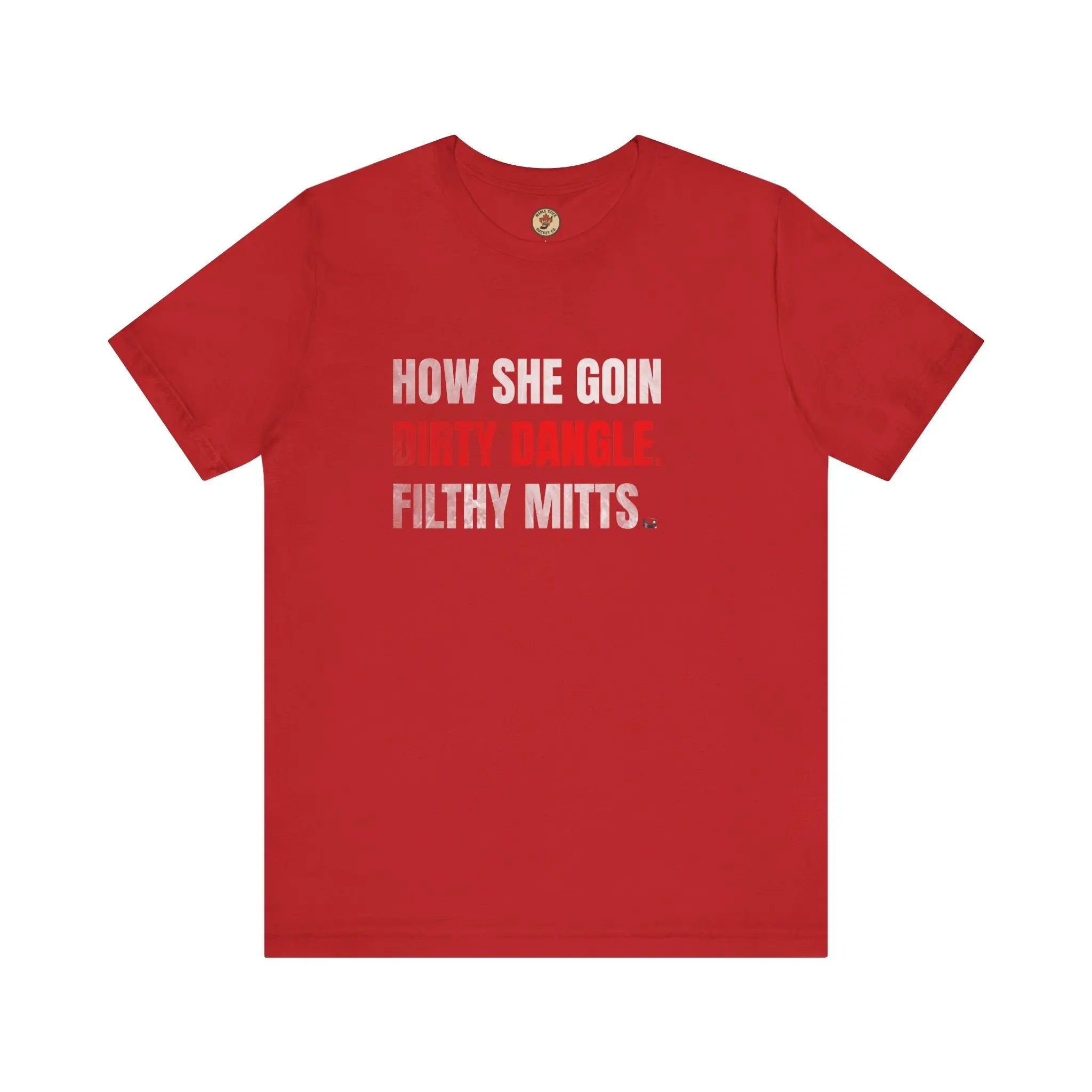 How She Goin Dirty Dangle Filthy Mitts T-Shirt - Skilled Player - Maple Stick Hockey Co. - True Fan