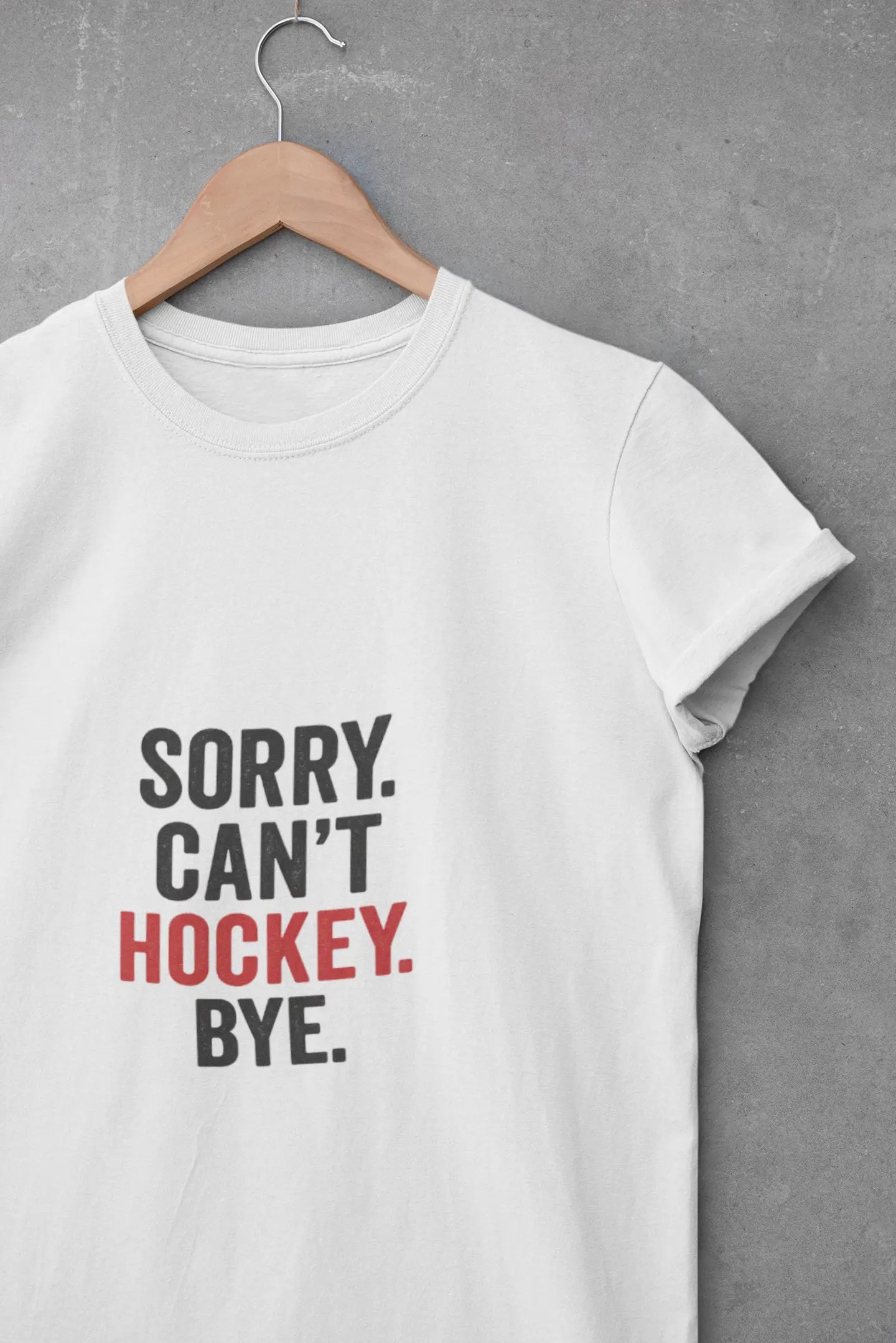 Sorry Can't Hockey Bye Shirt β Funny Hockey Mom Tee