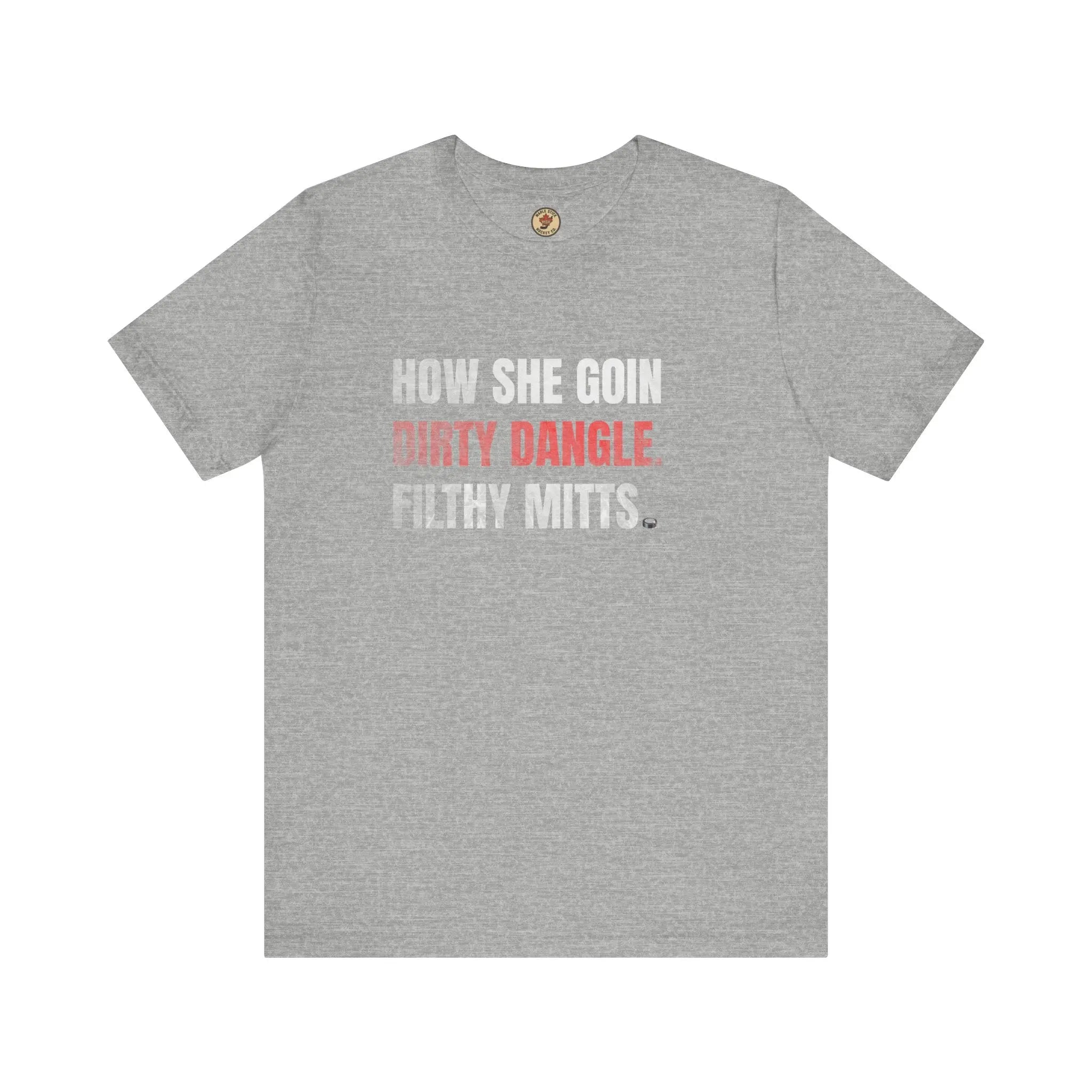 How She Goin Dirty Dangle Filthy Mitts T-Shirt - Skilled Player - Maple Stick Hockey Co. - True Fan