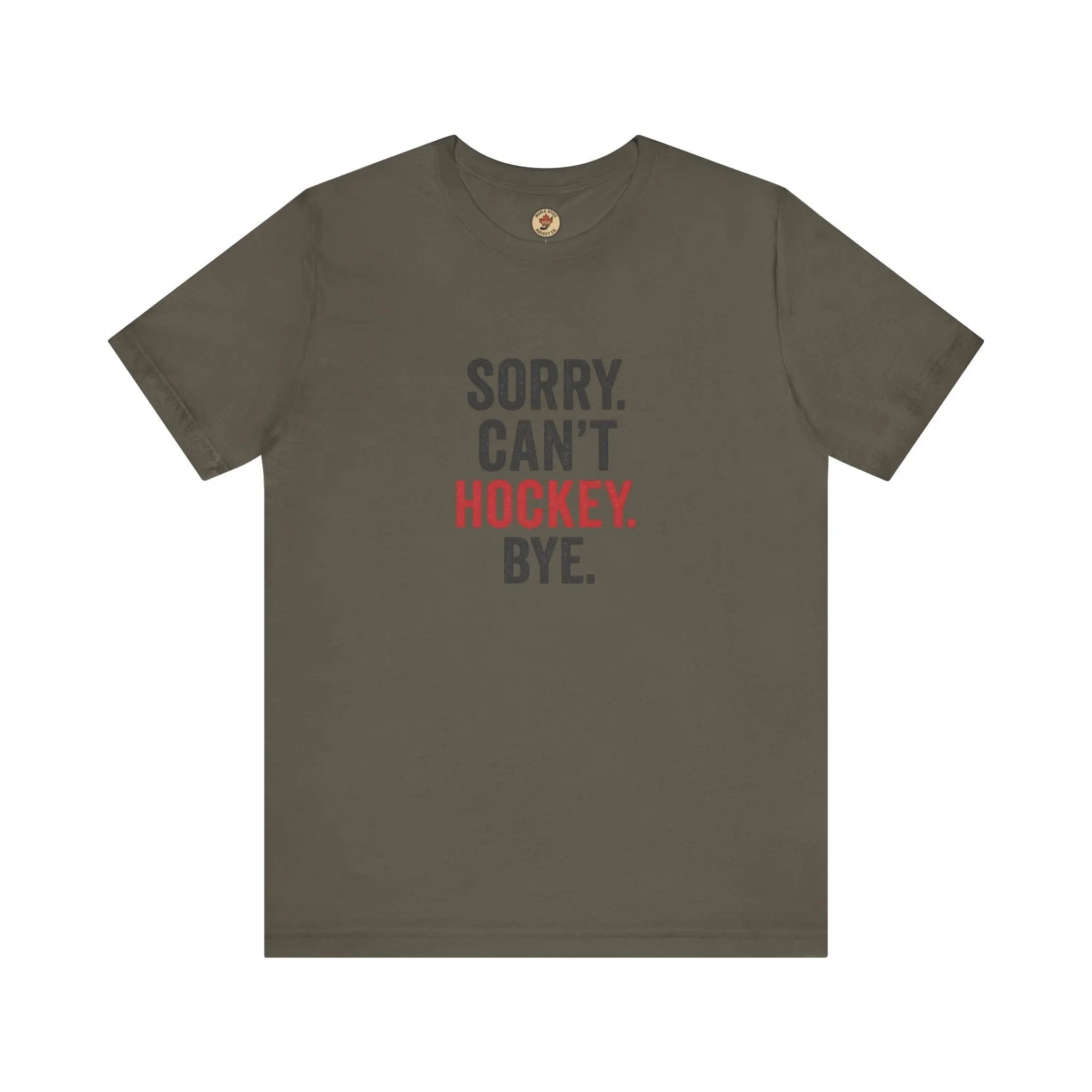 Sorry Can't Hockey Bye T-Shirt - Hockey Priority - Maple Stick Hockey Co. - True Hockey Fan Gift