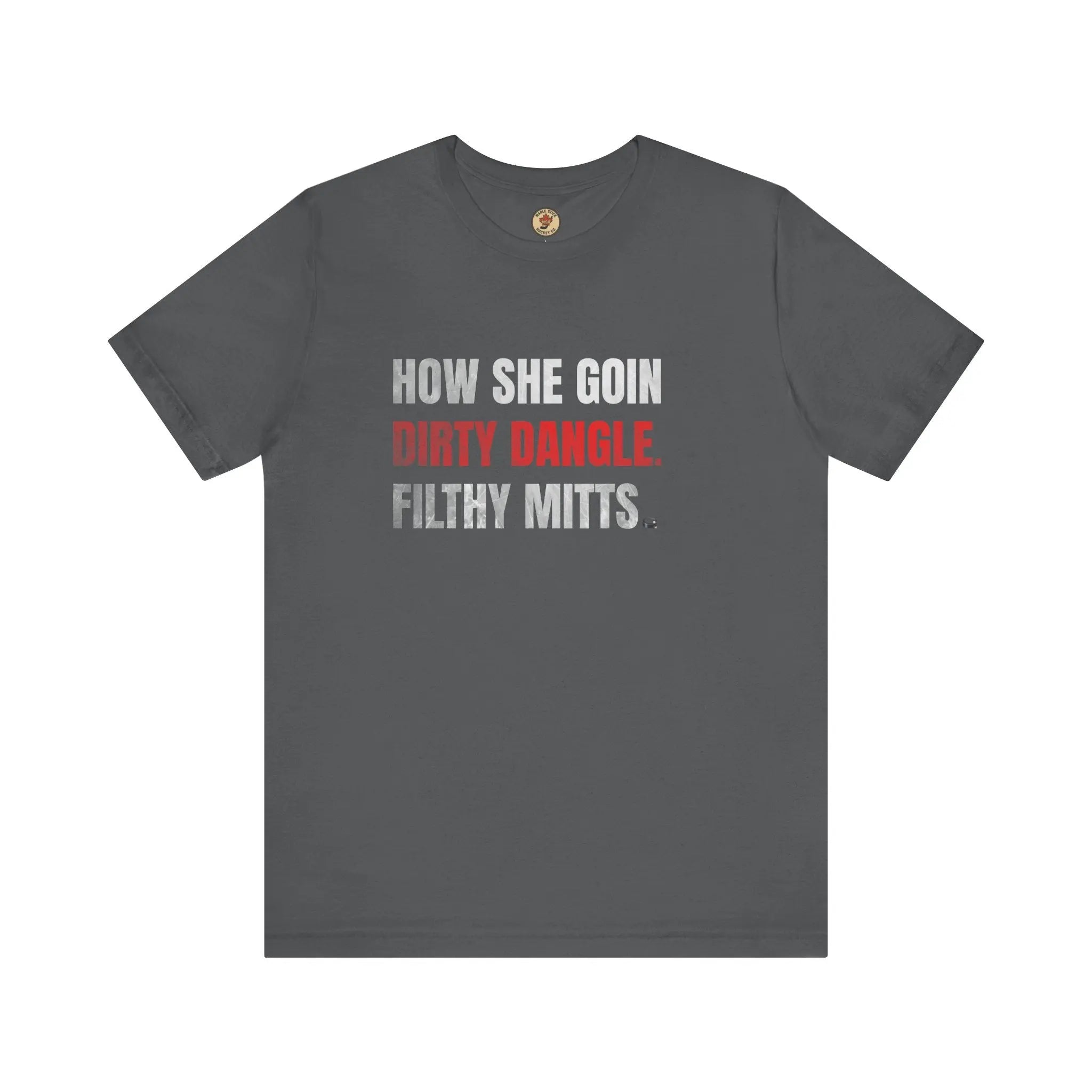How She Goin Dirty Dangle Filthy Mitts T-Shirt - Skilled Player - Maple Stick Hockey Co. - True Fan